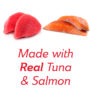 Tuna and salmon cat treat. Made with real tuna & salmon.