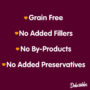 Delectables Grain Free, No byproducts, No added preservatives