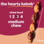 Hartz Oinkies Hearty Kabobs. Chew level.