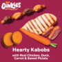 Oinkies Meathouse 'N' Veg Hearty Kabobs with real chicken, duck, carrot & sweet potato.
