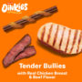 Oinkies Chickentastic Tender Bullies with real chicken breast & beef flavor.